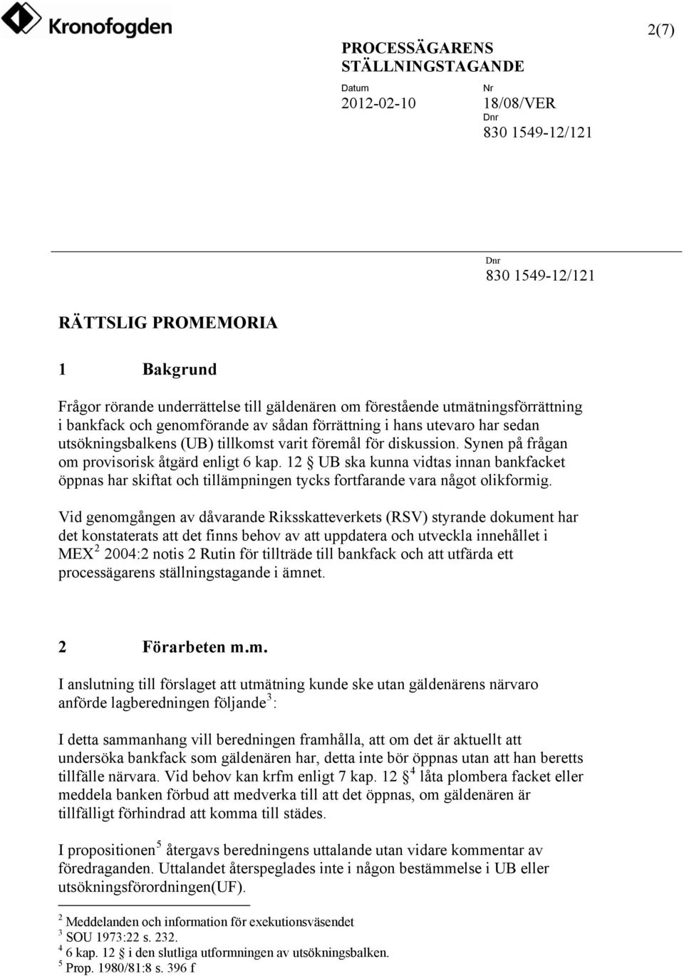 12 UB ska kunna vidtas innan bankfacket öppnas har skiftat och tillämpningen tycks fortfarande vara något olikformig.