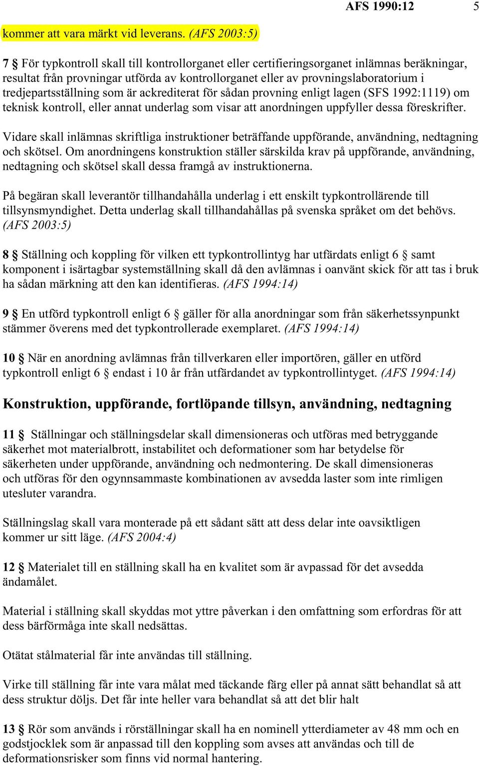 tredjepartsställning som är ackrediterat för sådan provning enligt lagen (SFS 1992:1119) om teknisk kontroll, eller annat underlag som visar att anordningen uppfyller dessa föreskrifter.