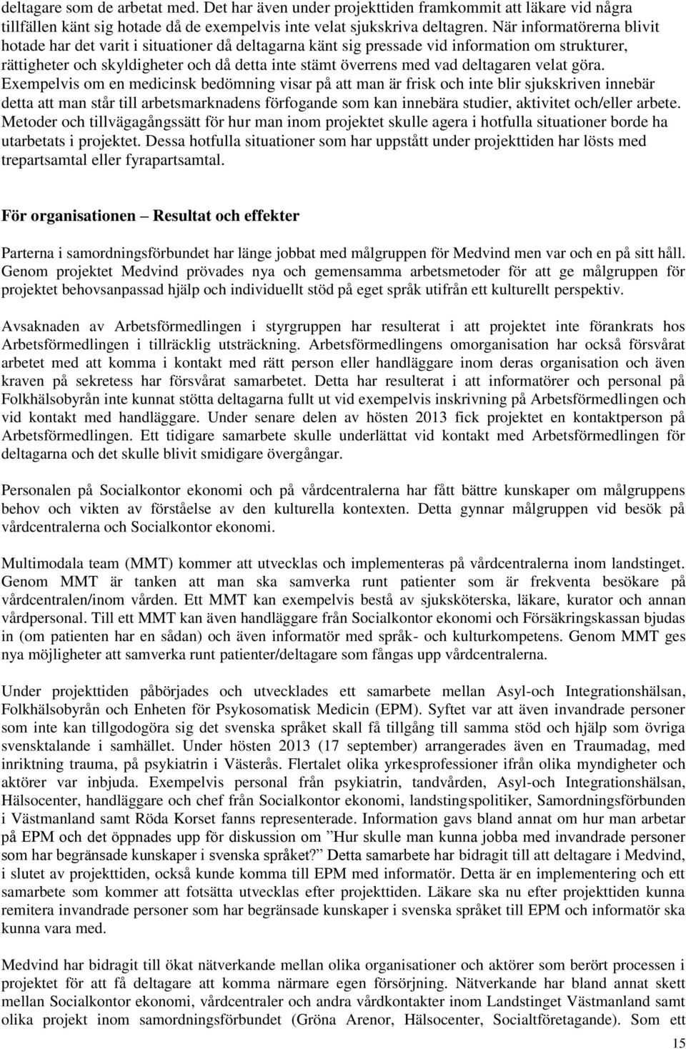 deltagaren velat göra.