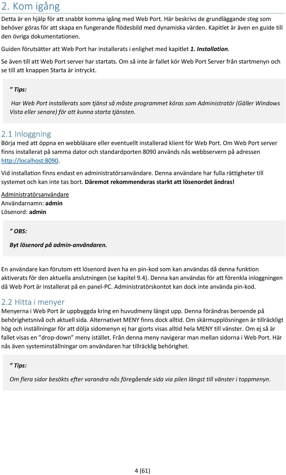 Om så inte är fallet kör Web Port Server från startmenyn och se till att knappen Starta är intryckt.