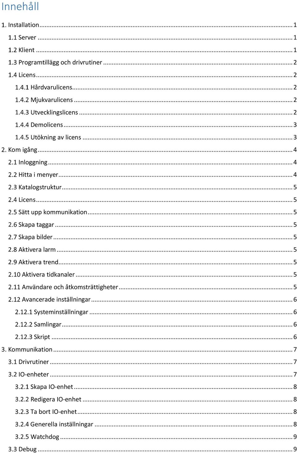.. 5 Aktivera larm... 5 Aktivera trend... 5 Aktivera tidkanaler... 5 Användare och åtkomsträttigheter... 5 Avancerade inställningar... 6 Systeminställningar... 6 Samlingar.