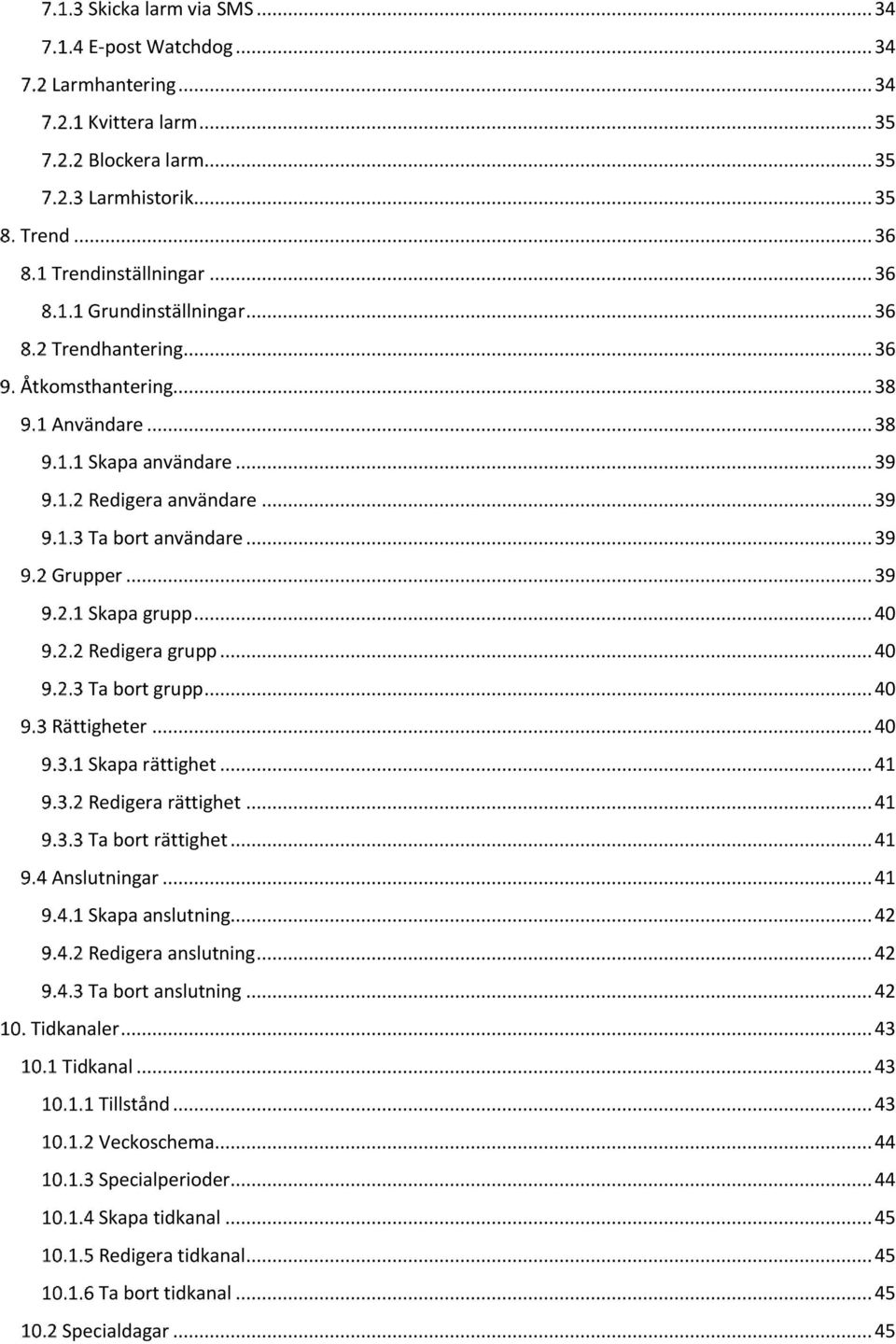 .. 40 Ta bort grupp... 40 Rättigheter... 40 Skapa rättighet... 41 Redigera rättighet... 41 Ta bort rättighet... 41 Anslutningar... 41 Skapa anslutning... 42 Redigera anslutning.
