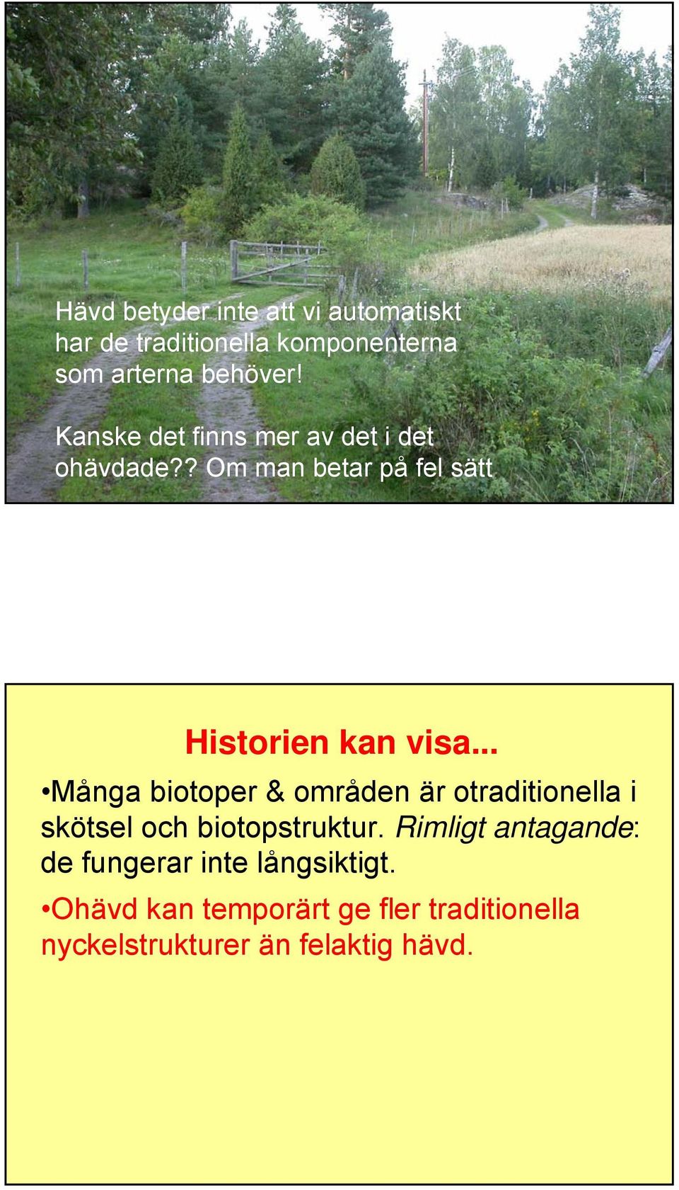 .. Många biotoper & områden är otraditionella i skötsel och biotopstruktur.