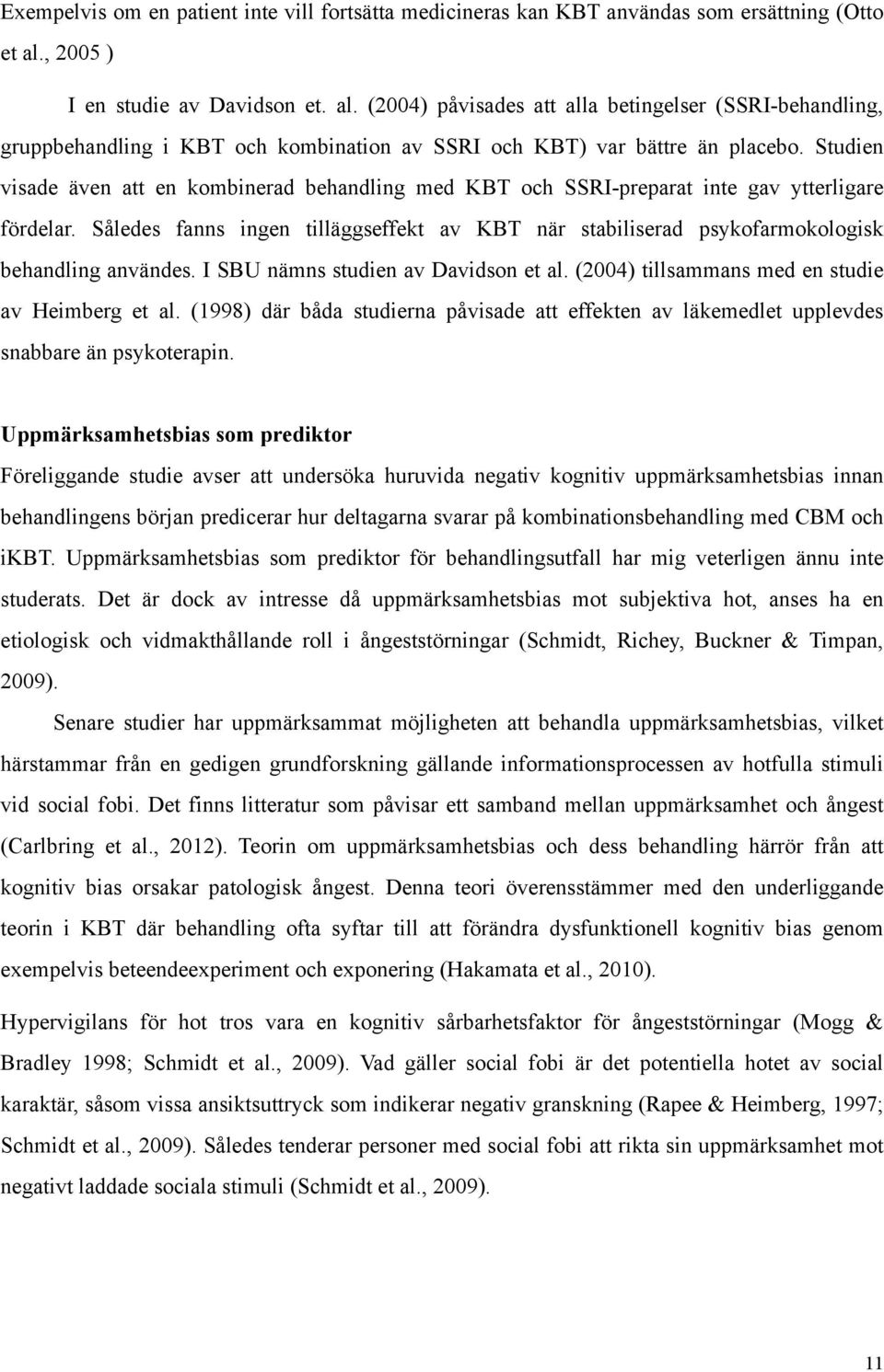 Studien visade även att en kombinerad behandling med KBT och SSRI-preparat inte gav ytterligare fördelar.