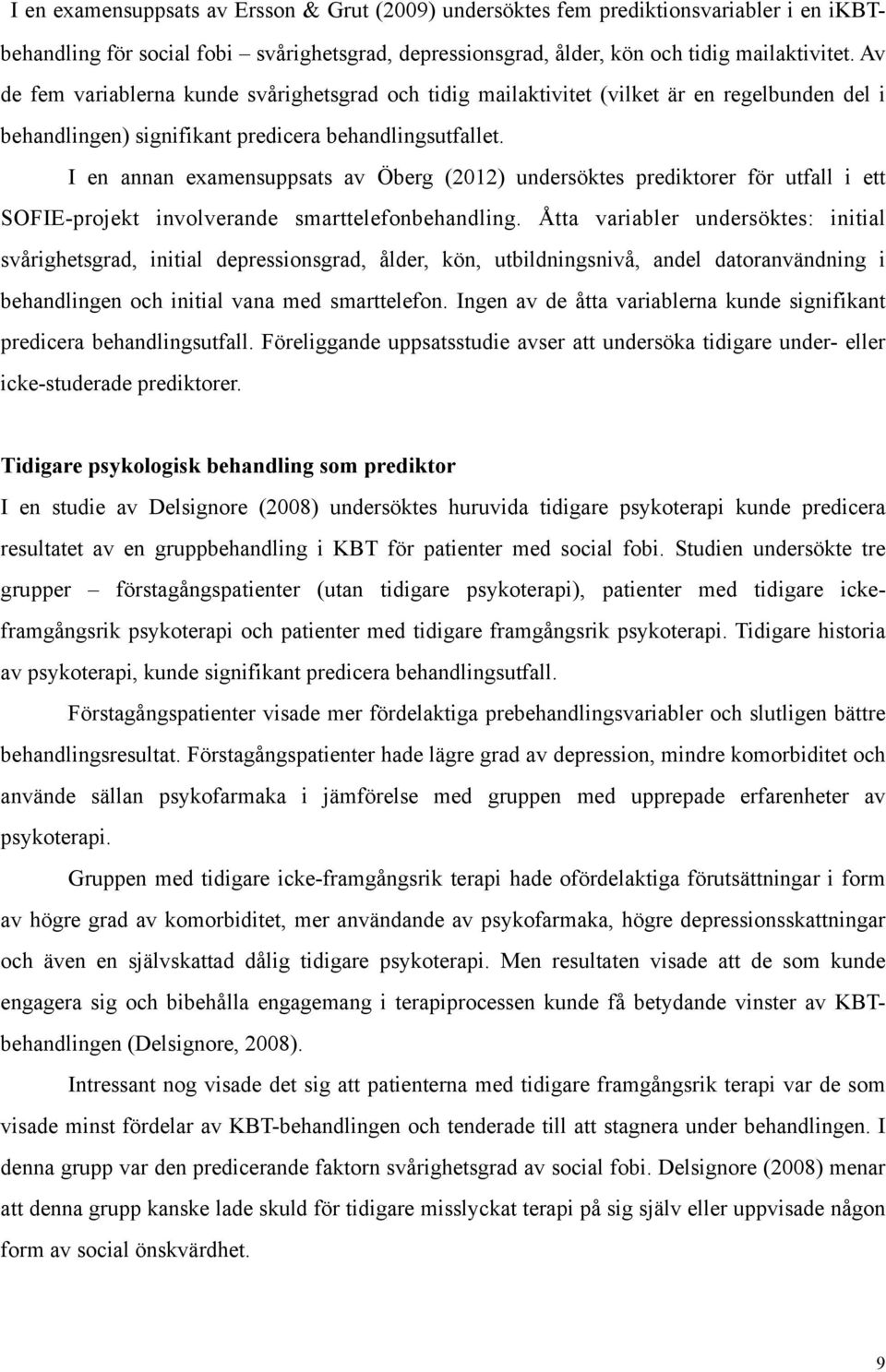 I en annan examensuppsats av Öberg (2012) undersöktes prediktorer för utfall i ett SOFIE-projekt involverande smarttelefonbehandling.