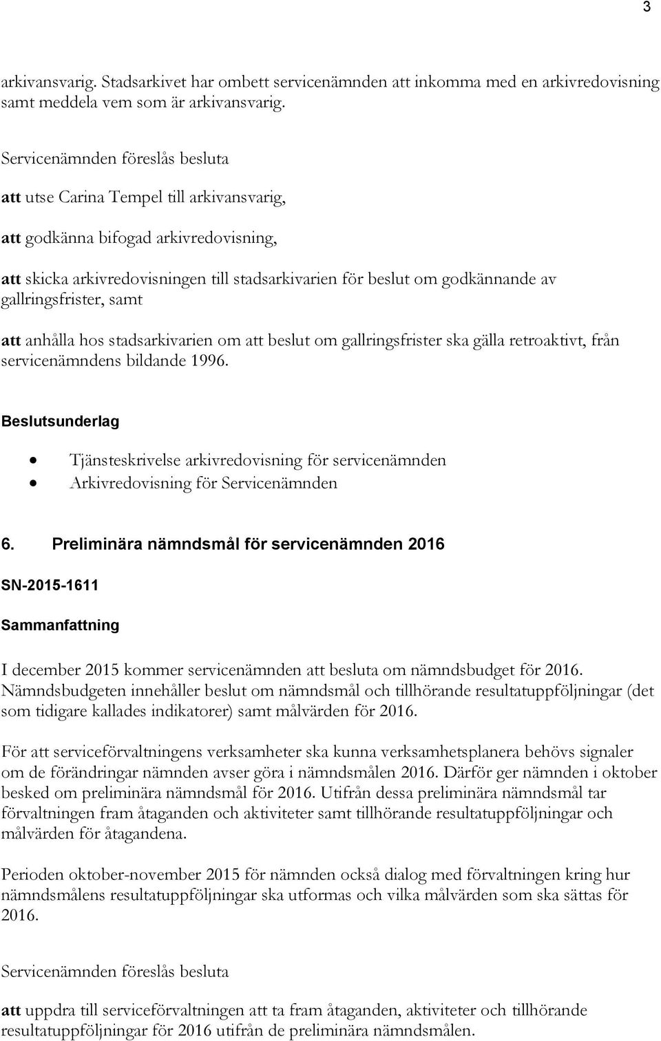 hos stadsarkivarien om att beslut om gallringsfrister ska gälla retroaktivt, från servicenämndens bildande 1996.