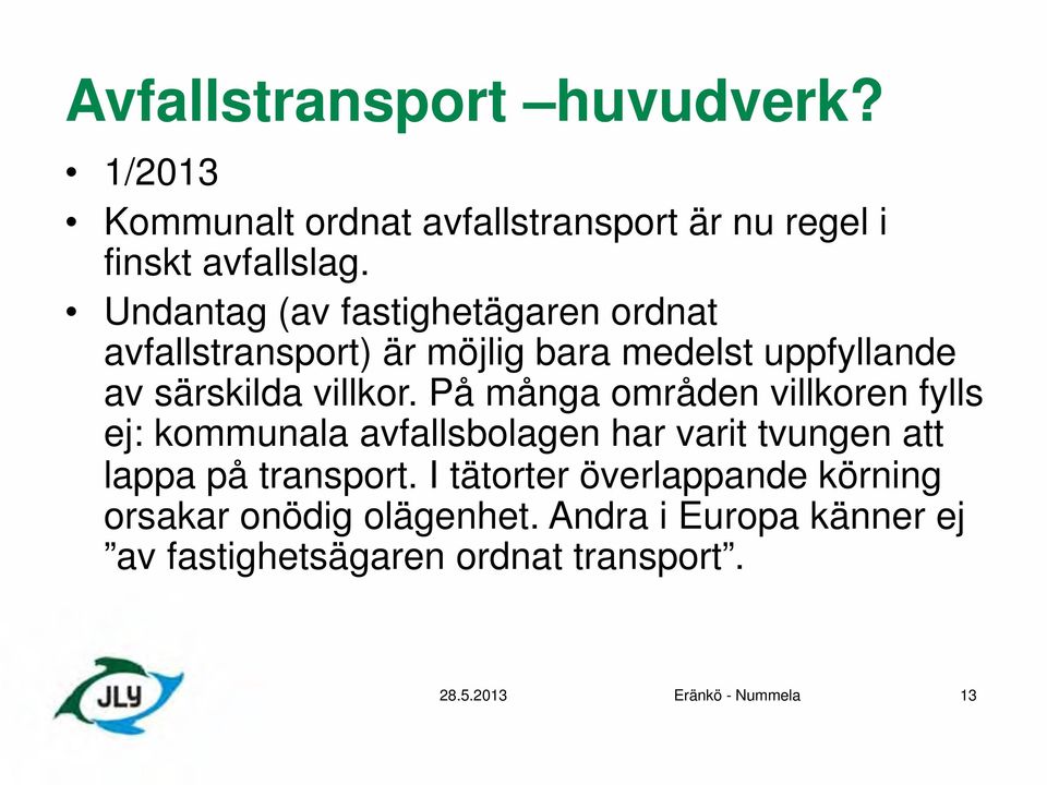 På många områden villkoren fylls ej: kommunala avfallsbolagen har varit tvungen att lappa på transport.