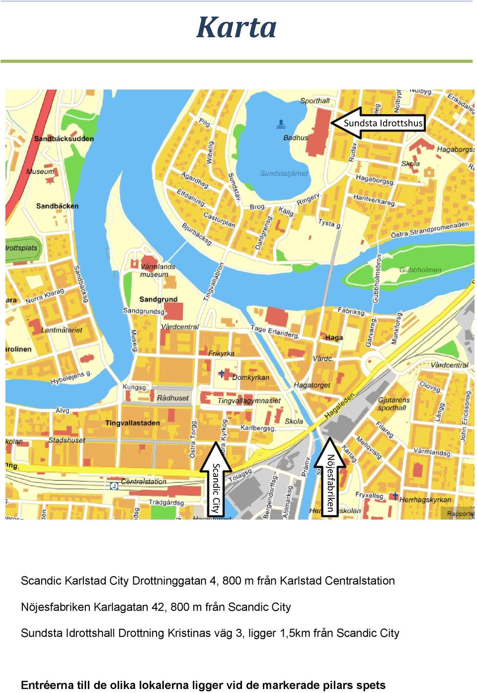 800 m från Scandic City Sundsta Idrottshall Drottning Kristinas väg 3, ligger