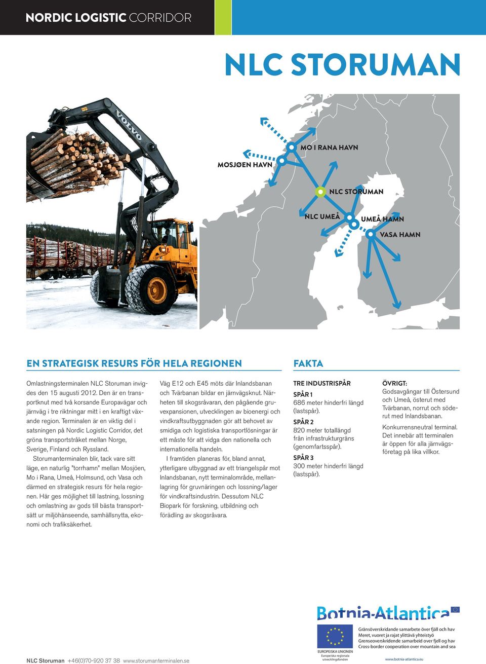 Terminalen är en viktig del i satsningen på Nordic Logistic Corridor, det gröna transportstråket mellan Norge, Sverige, Finland och Ryssland.