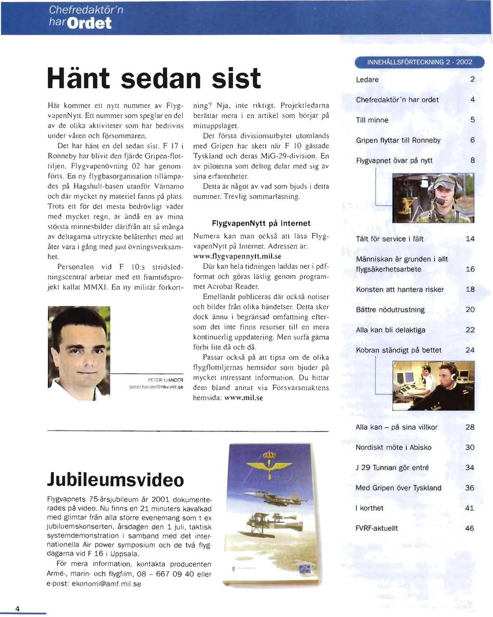 En ny flygbasorganisation til lämpades på Hagshult-basen utanför Värnamo och där mycket ny mnteriel fanns på plms.