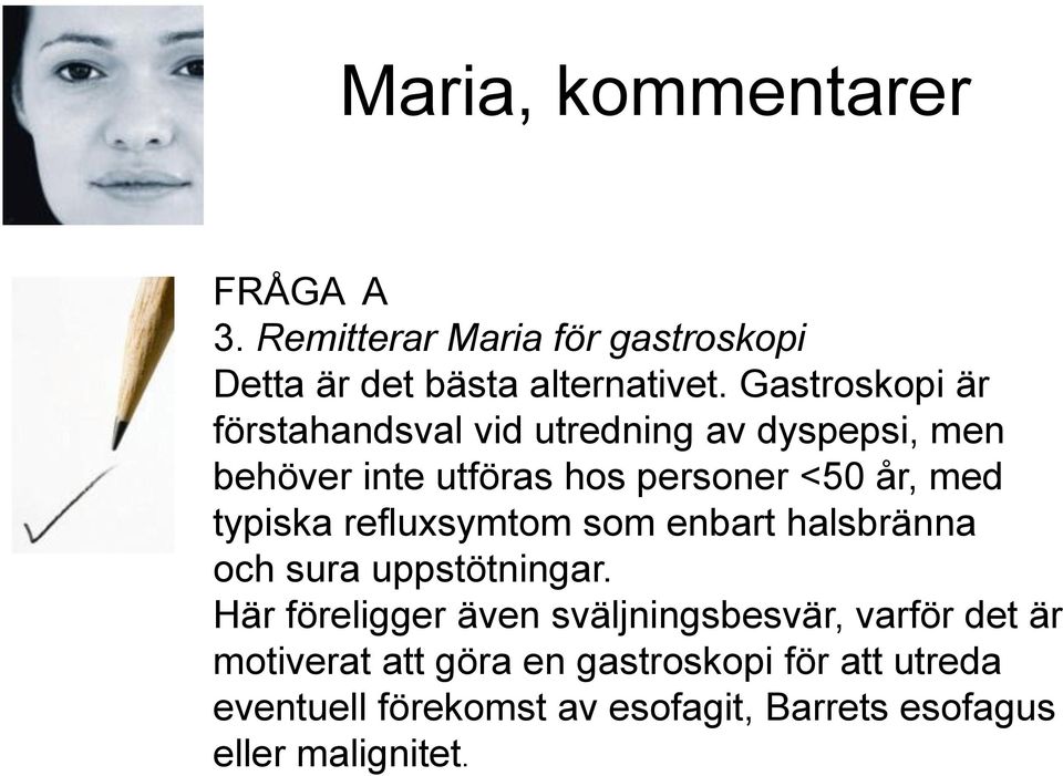 typiska refluxsymtom som enbart halsbränna och sura uppstötningar.