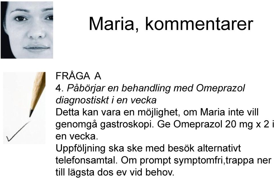 möjlighet, om Maria inte vill genomgå gastroskopi.