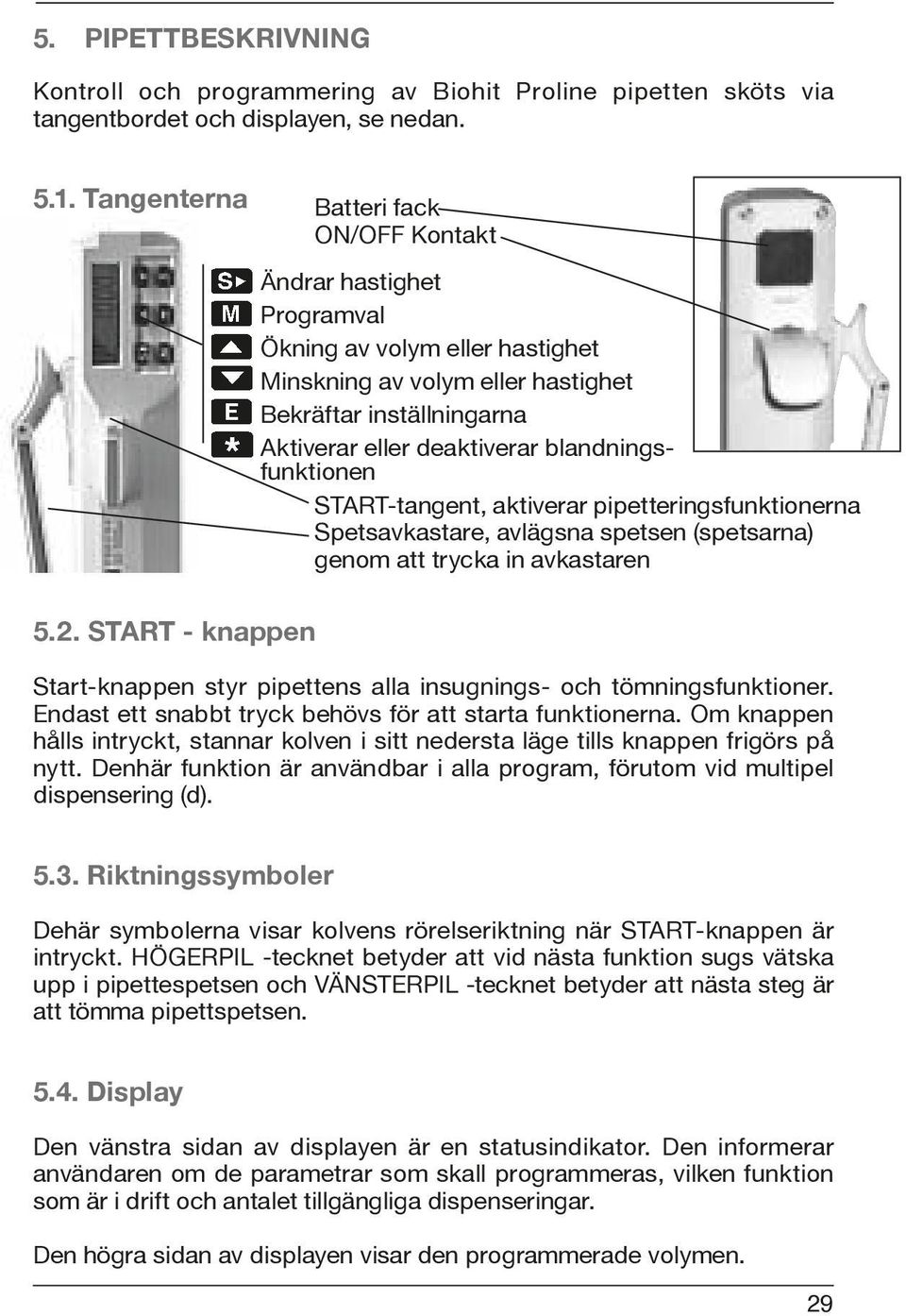 blandningsfunktionen START-tangent, aktiverar pipetteringsfunktionerna Spetsavkastare, avlägsna spetsen (spetsarna) genom att trycka in avkastaren 5.2.