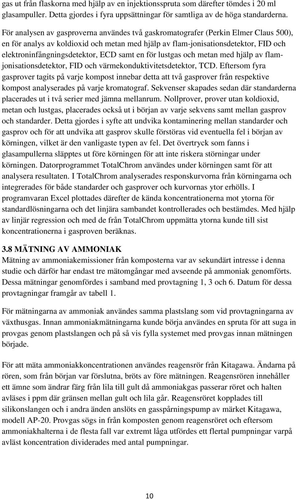 ECD samt en för lustgas och metan med hjälp av flamjonisationsdetektor, FID och värmekonduktivitetsdetektor, TCD.