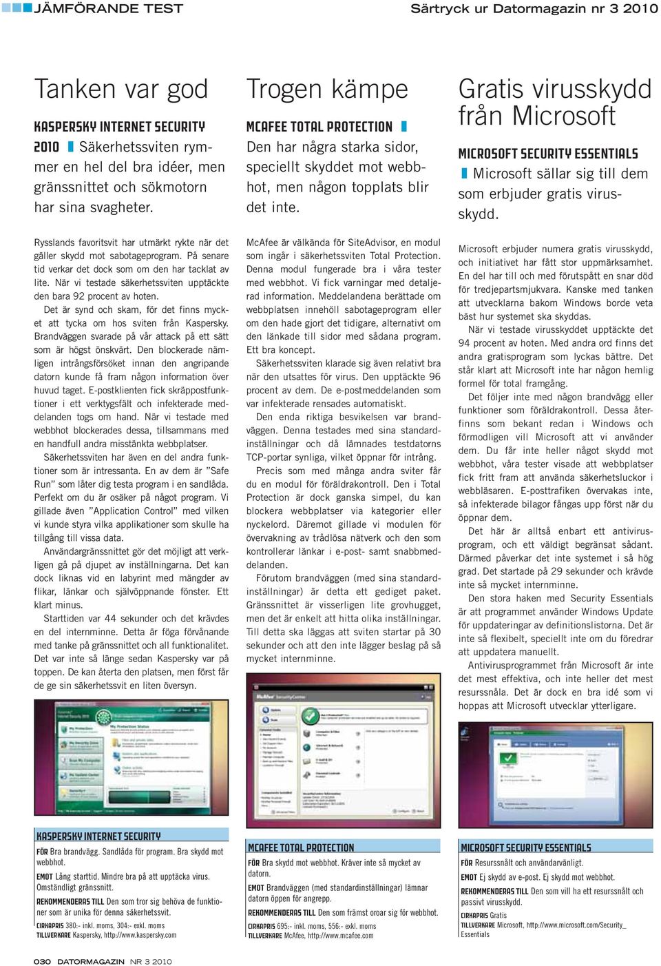 När vi testade säkerhetssviten upptäckte den bara 92 procent av hoten. Det är synd och skam, för det finns mycket att tycka om hos sviten från Kaspersky.