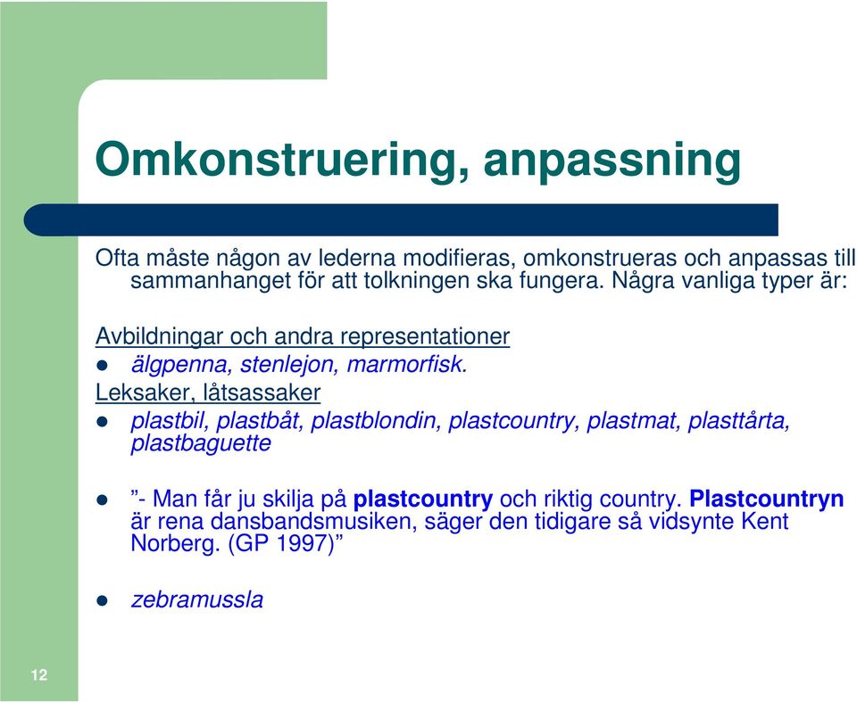 Leksaker, låtsassaker plastbil, plastbåt, plastblondin, plastcountry, plastmat, plasttårta, plastbaguette - Man får ju skilja