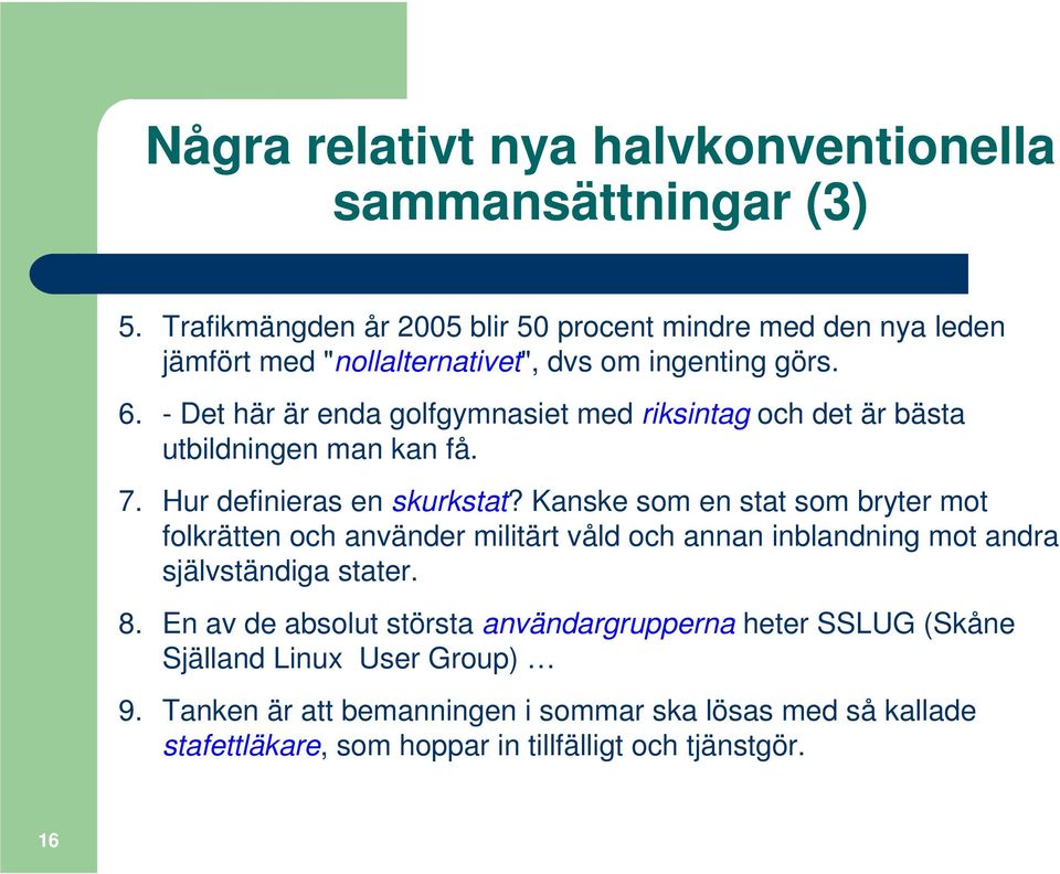 - Det här är enda golfgymnasiet med riksintag och det är bästa utbildningen man kan få. 7. Hur definieras en skurkstat?