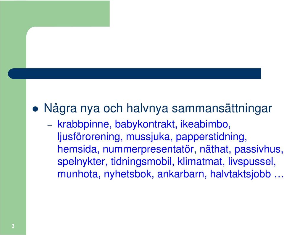 nummerpresentatör, näthat, passivhus, spelnykter, tidningsmobil,