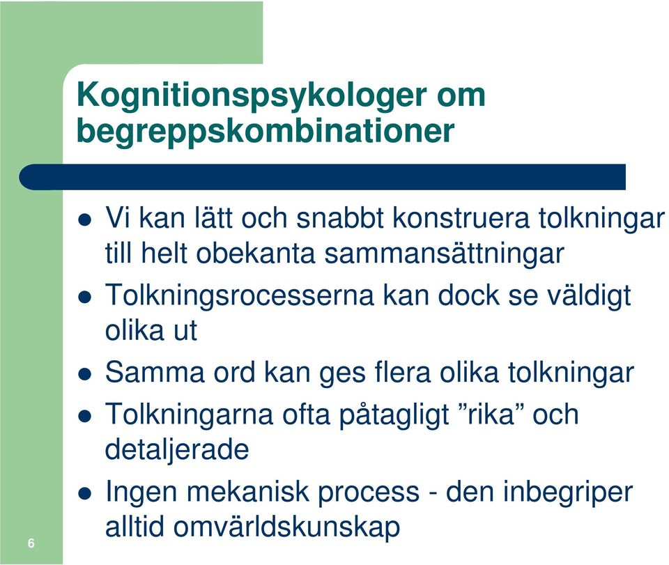 väldigt olika ut Samma ord kan ges flera olika tolkningar Tolkningarna ofta