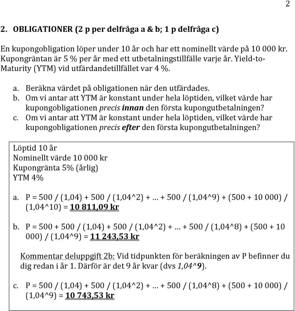 Om vi antar att YTM är konstant under hela löptiden, vilket värde har kupongobligationen precis innan den första kupongutbetalningen? c.