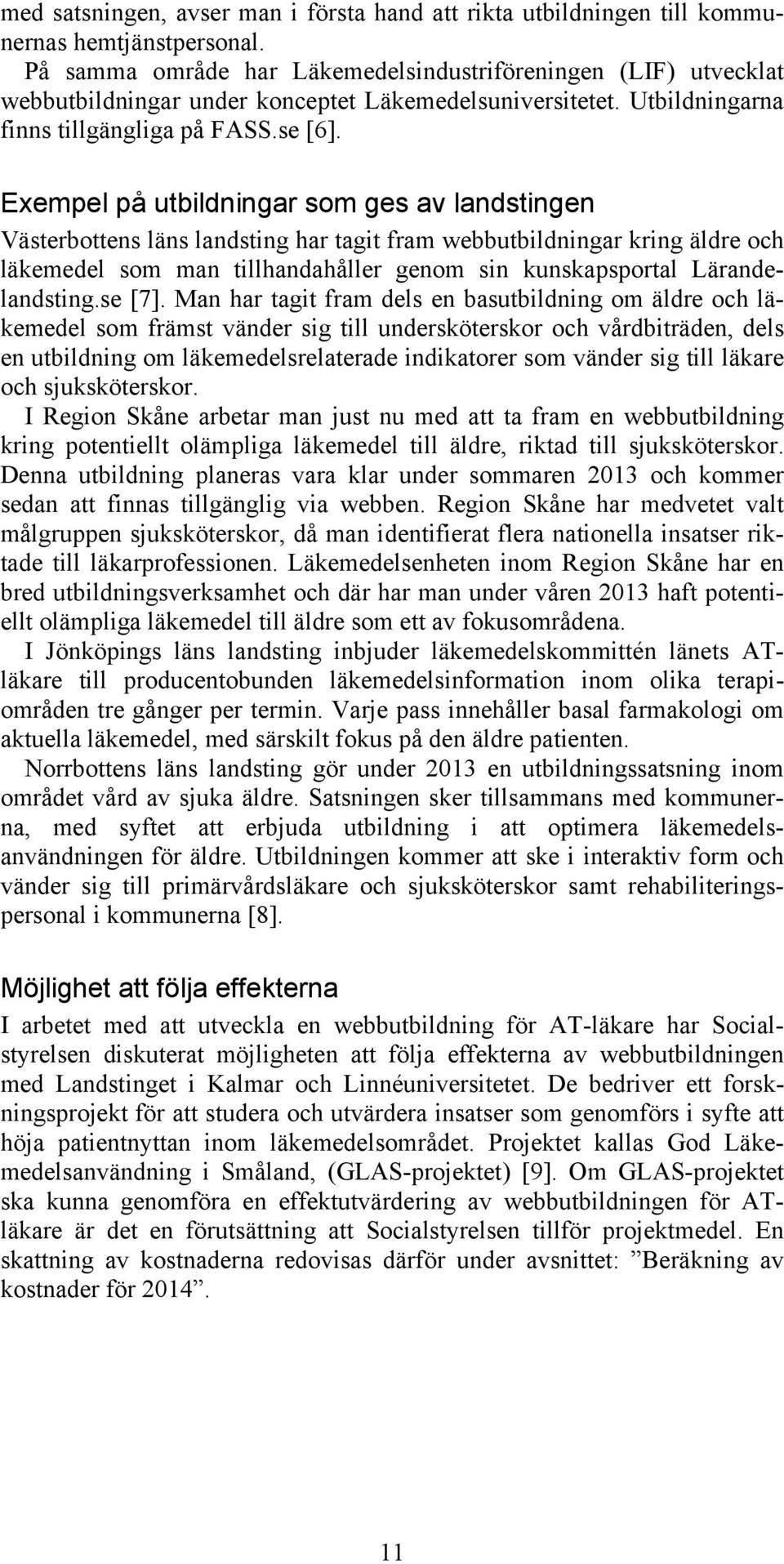 Exempel på utbildningar som ges av landstingen Västerbottens läns landsting har tagit fram webbutbildningar kring äldre och läkemedel som man tillhandahåller genom sin kunskapsportal Lärandelandsting.