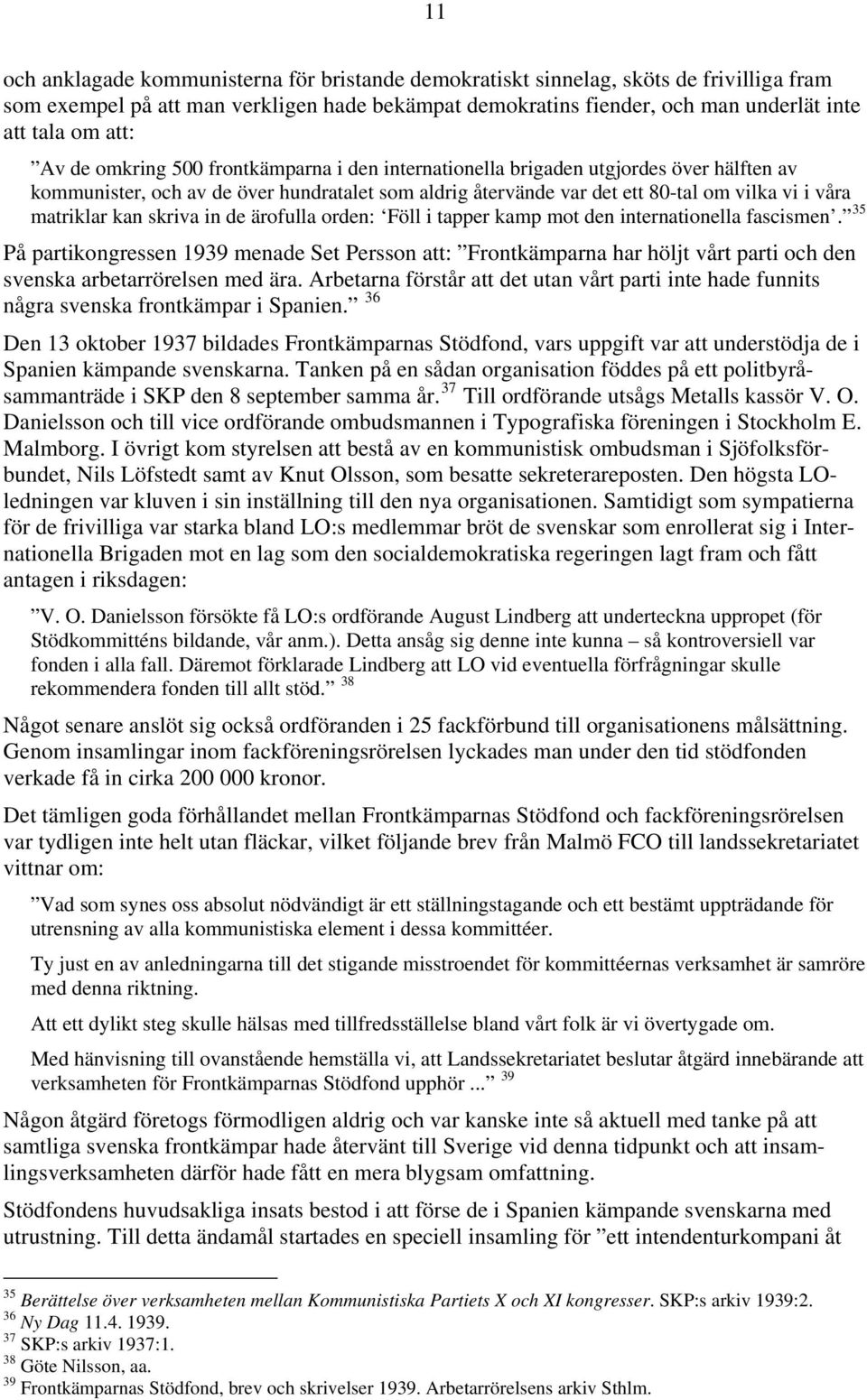 kan skriva in de ärofulla orden: Föll i tapper kamp mot den internationella fascismen.