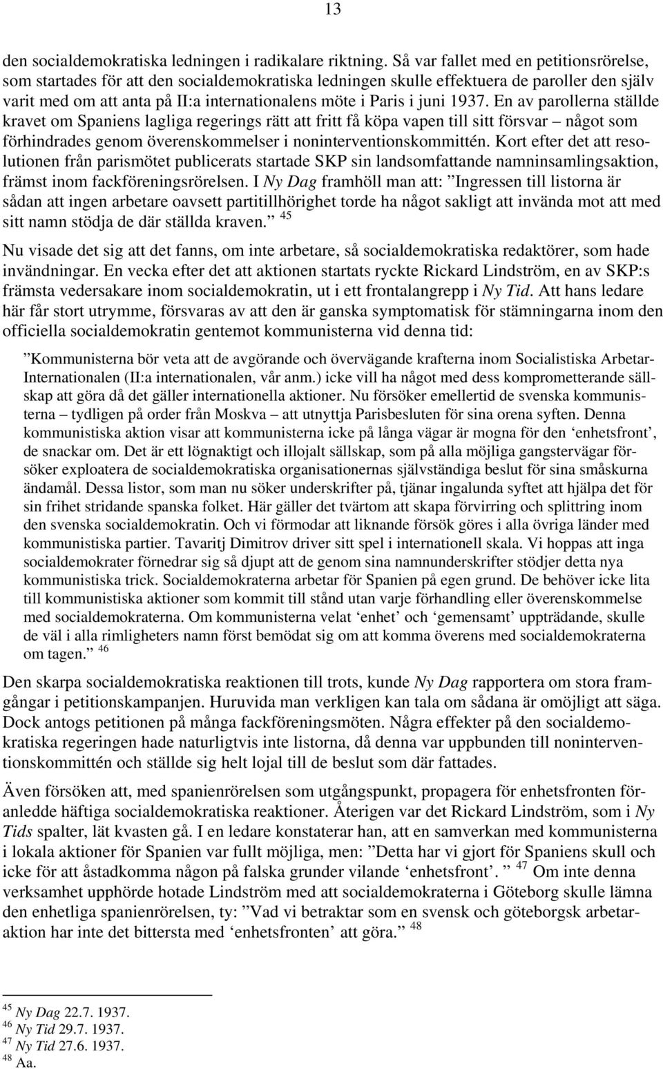 juni 1937. En av parollerna ställde kravet om Spaniens lagliga regerings rätt att fritt få köpa vapen till sitt försvar något som förhindrades genom överenskommelser i noninterventionskommittén.