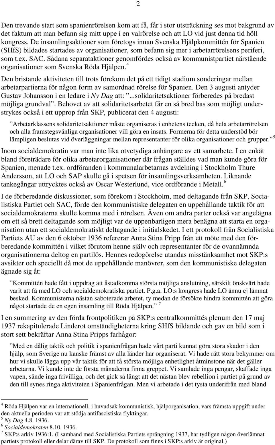 Sådana separataktioner genomfördes också av kommunistpartiet närstående organisationer som Svenska Röda Hjälpen.