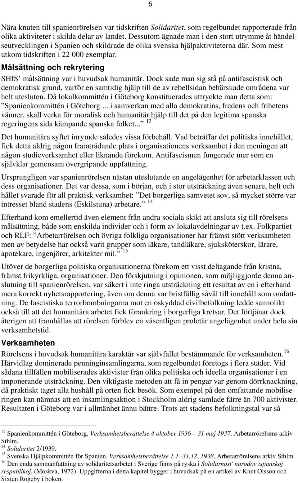 Målsättning och rekrytering SHfS målsättning var i huvudsak humanitär.