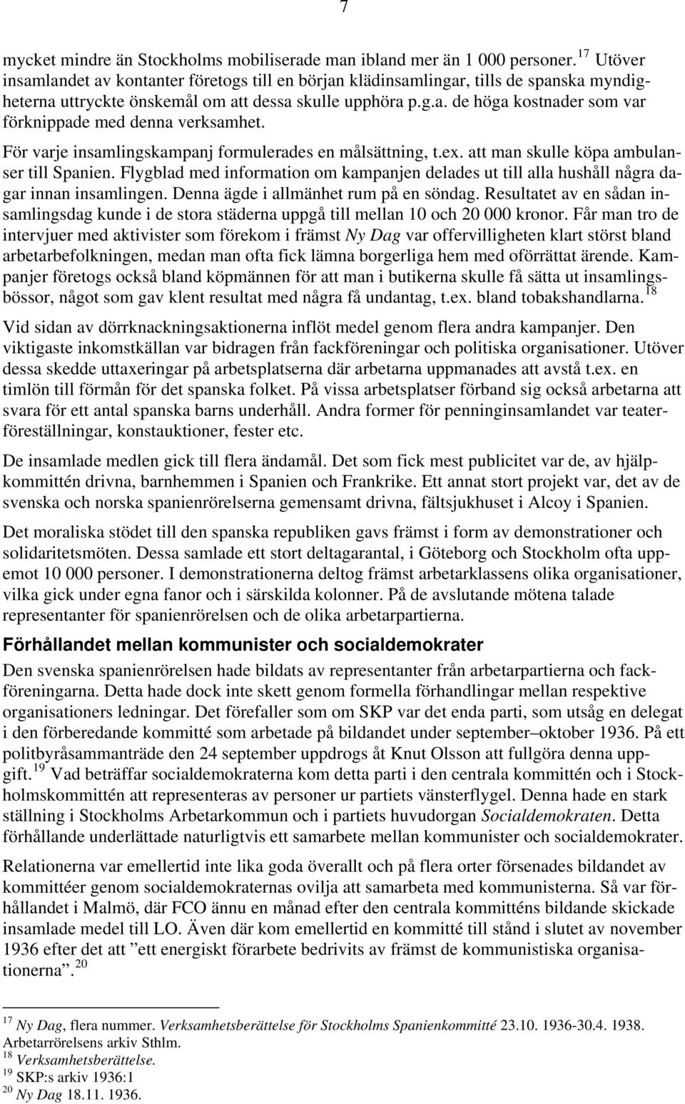 För varje insamlingskampanj formulerades en målsättning, t.ex. att man skulle köpa ambulanser till Spanien.