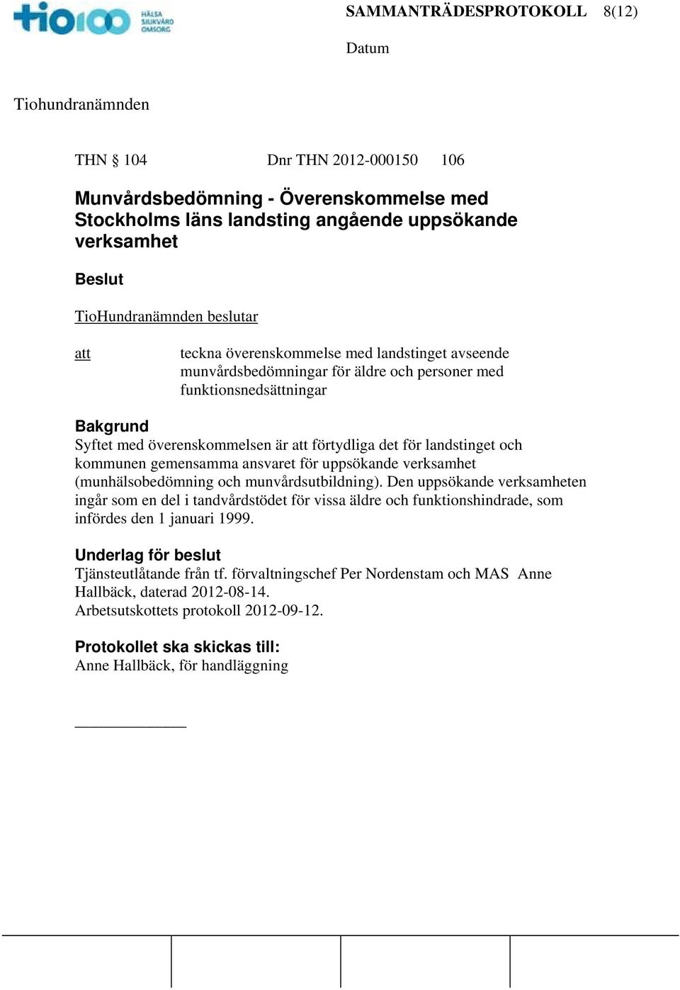 gemensamma ansvaret för uppsökande verksamhet (munhälsobedömning och munvårdsutbildning).