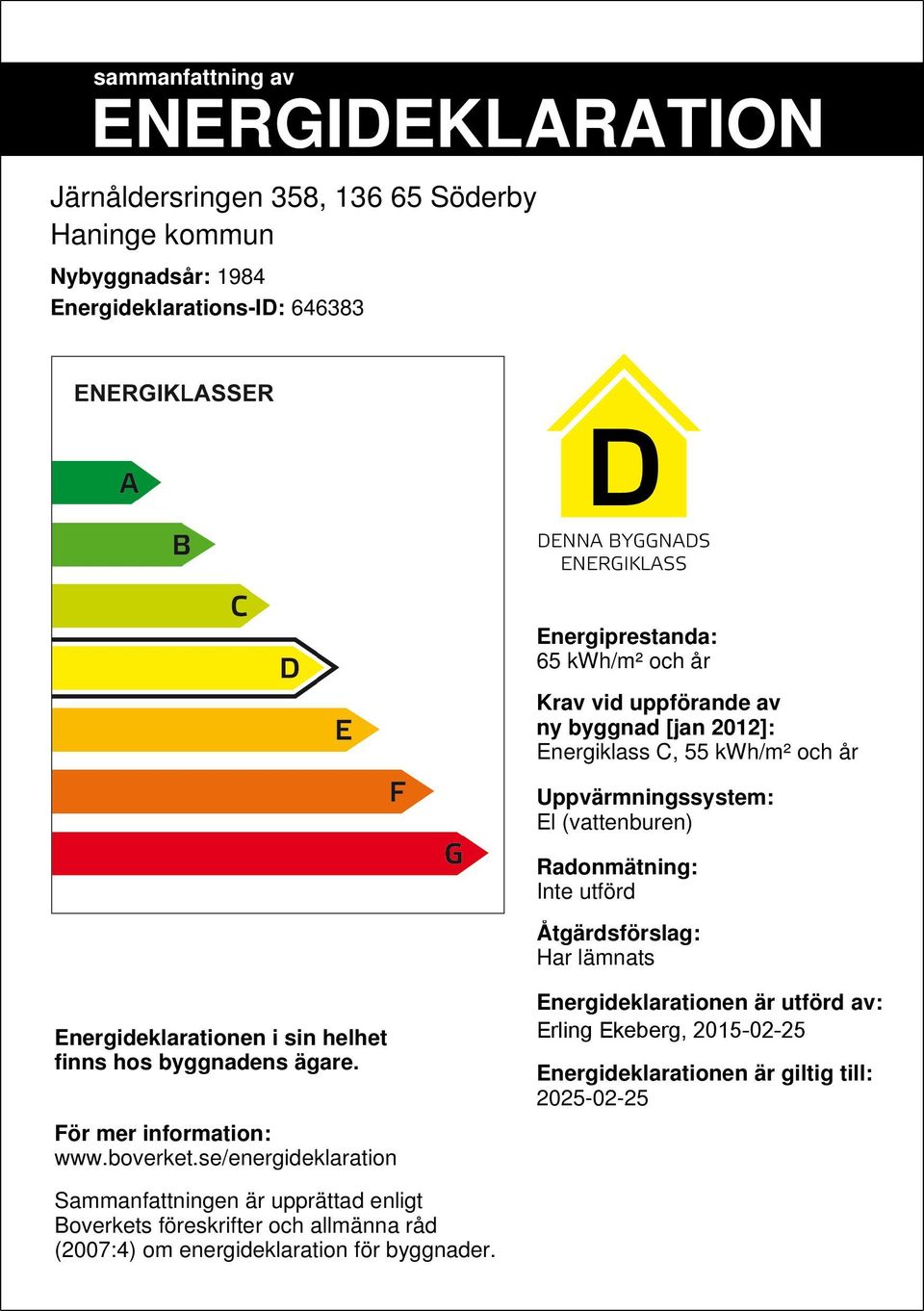 Energideklarationen i sin helhet finns hos byggnadens ägare. För mer information: www.boverket.