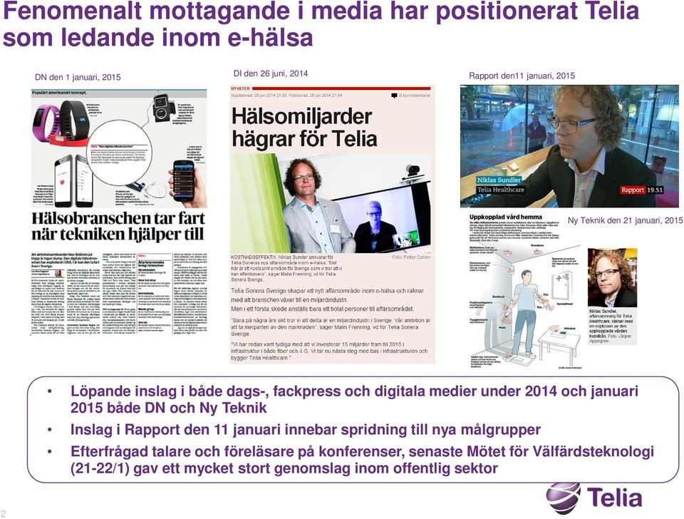 2014 och januari 2015 både DN och Ny Teknik Inslag i Rapport den 11 januari innebar spridning till nya målgrupper Efterfrågad