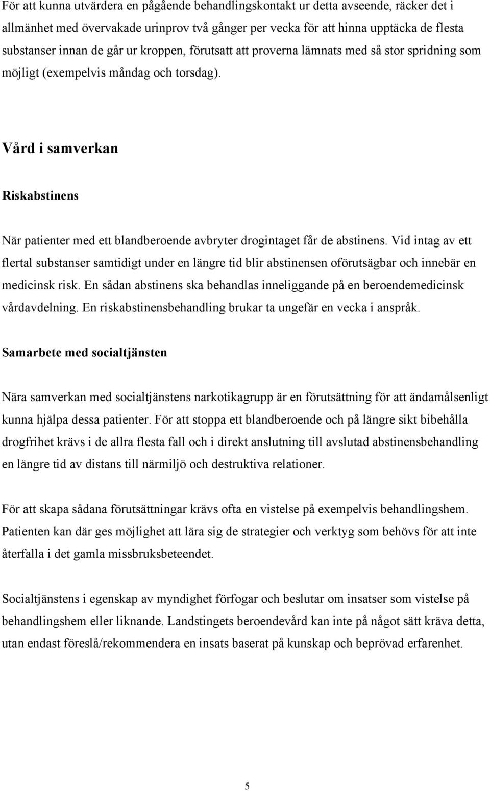Vård i samverkan Riskabstinens När patienter med ett blandberoende avbryter drogintaget får de abstinens.