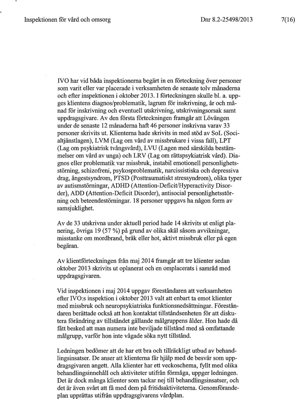 I förteckningen skulle bl. a. uppges klientens diagnos/problematik, lagrum för inskrivning, år och månad för inskrivning och eventuell utskrivning, utskrivningsorsak samt uppdragsgivare.