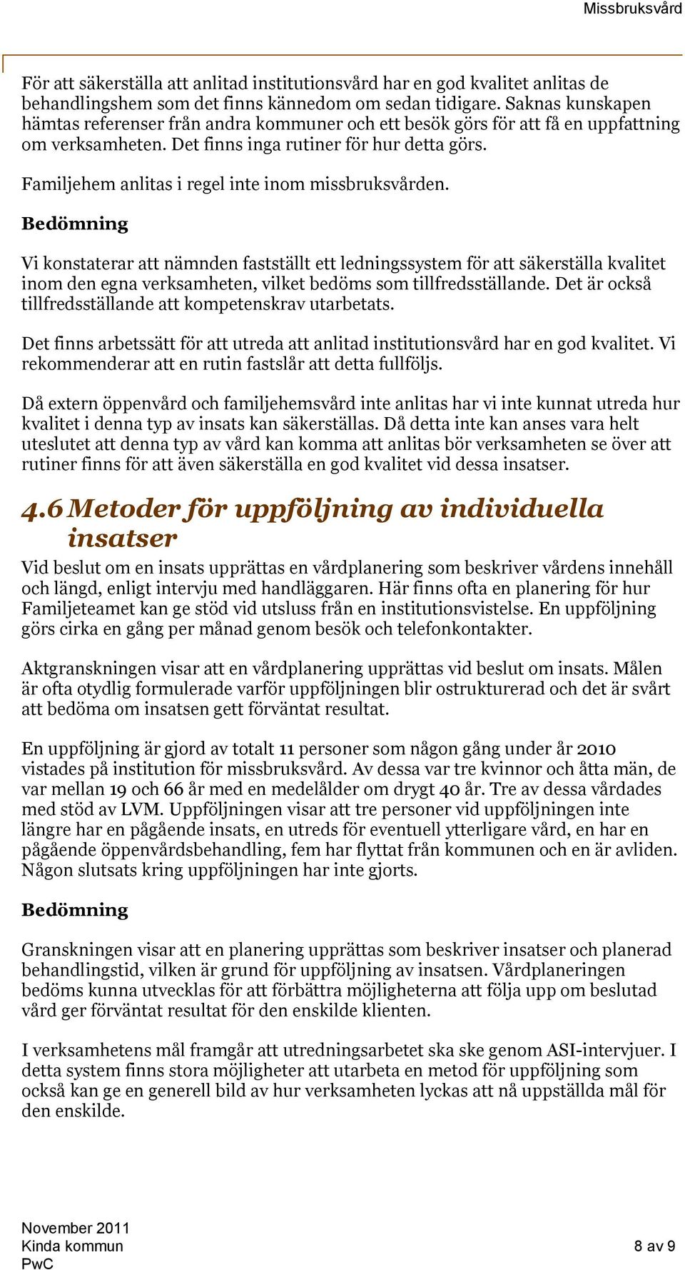 Familjehem anlitas i regel inte inom missbruksvården.