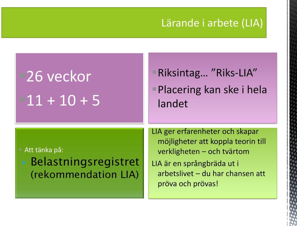ger erfarenheter och skapar möjligheter att koppla teorin till verkligheten och