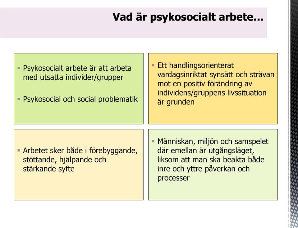 livssituation är grunden Arbetet sker både i förebyggande, stöttande, hjälpande och stärkande syfte