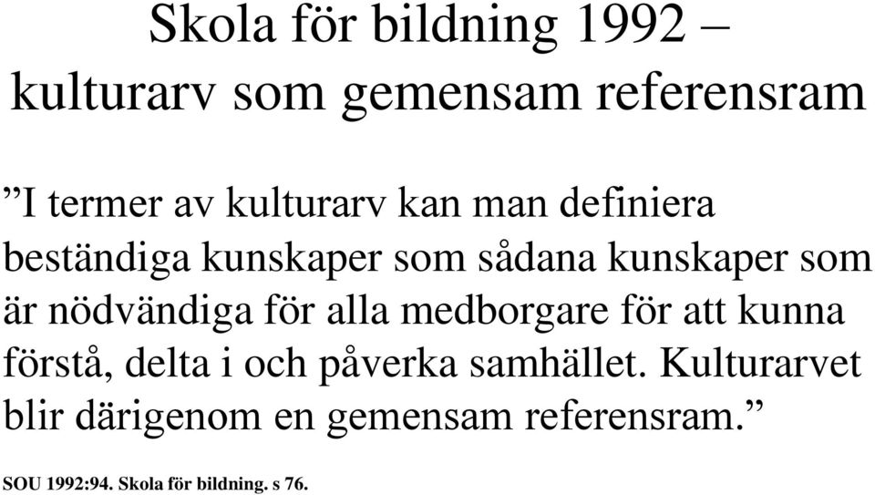 för alla medborgare för att kunna förstå, delta i och påverka samhället.