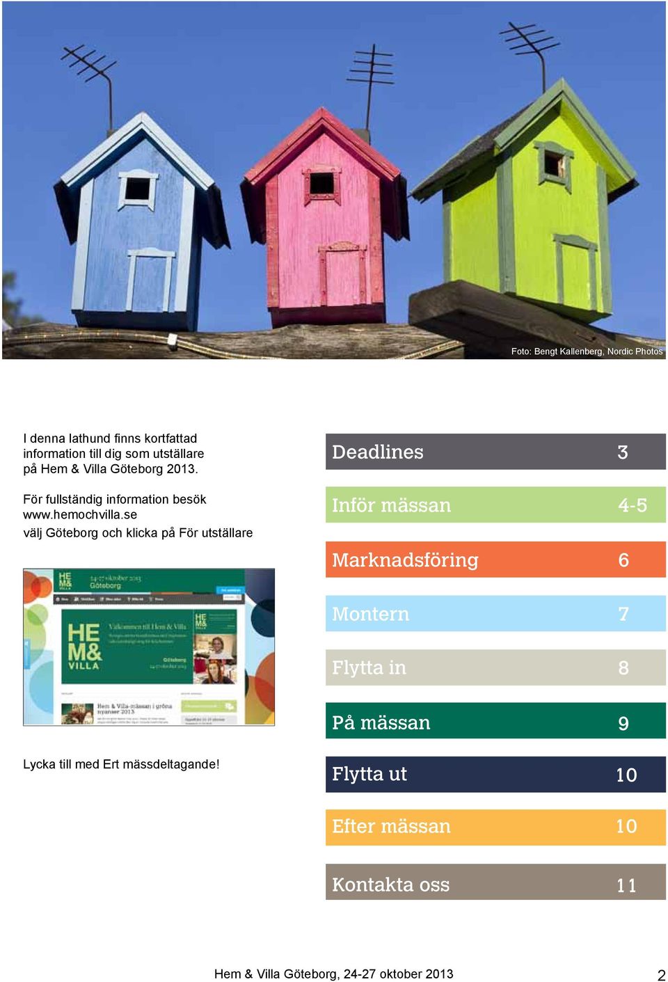 se välj Göteborg och klicka på För utställare Deadlines Inför mässan Marknadsföring 3 4-5 6