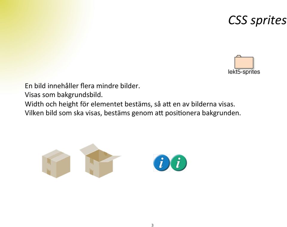 Width och height för elementet bestäms, så ak en av