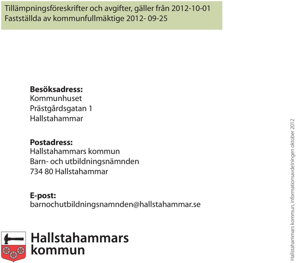 Postadress: Hallstahammars kommun Barn- och utbildningsnämnden 734 80 Hallstahammar