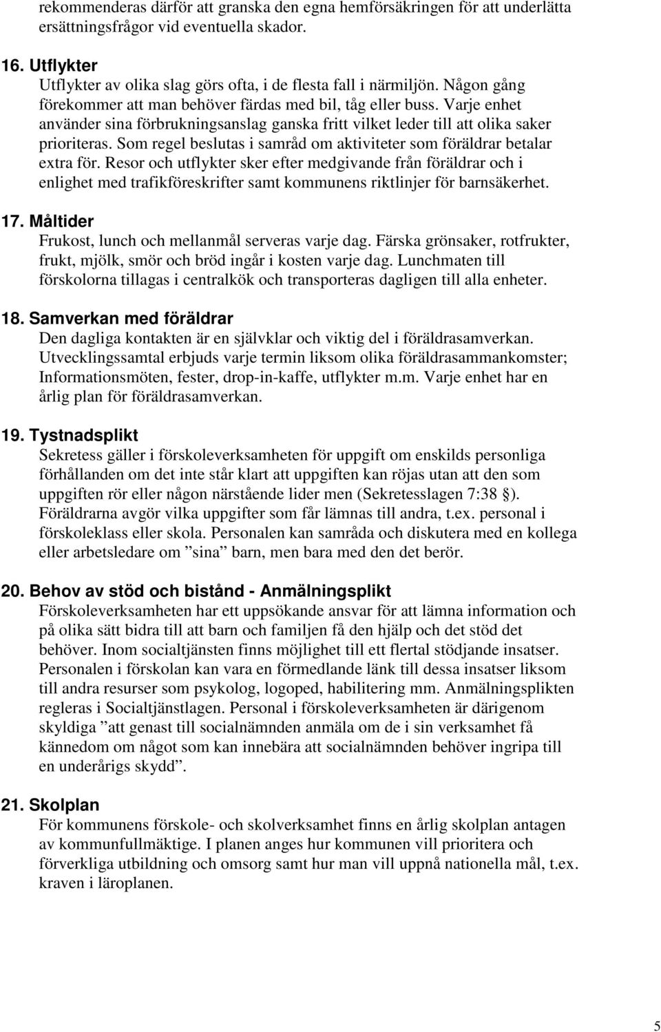 Som regel beslutas i samråd om aktiviteter som föräldrar betalar extra för.
