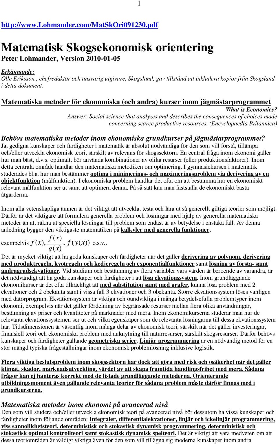 Matematiska metoder för ekonomiska (och andra) kurser inom jägmästarprogrammet What is Economics?