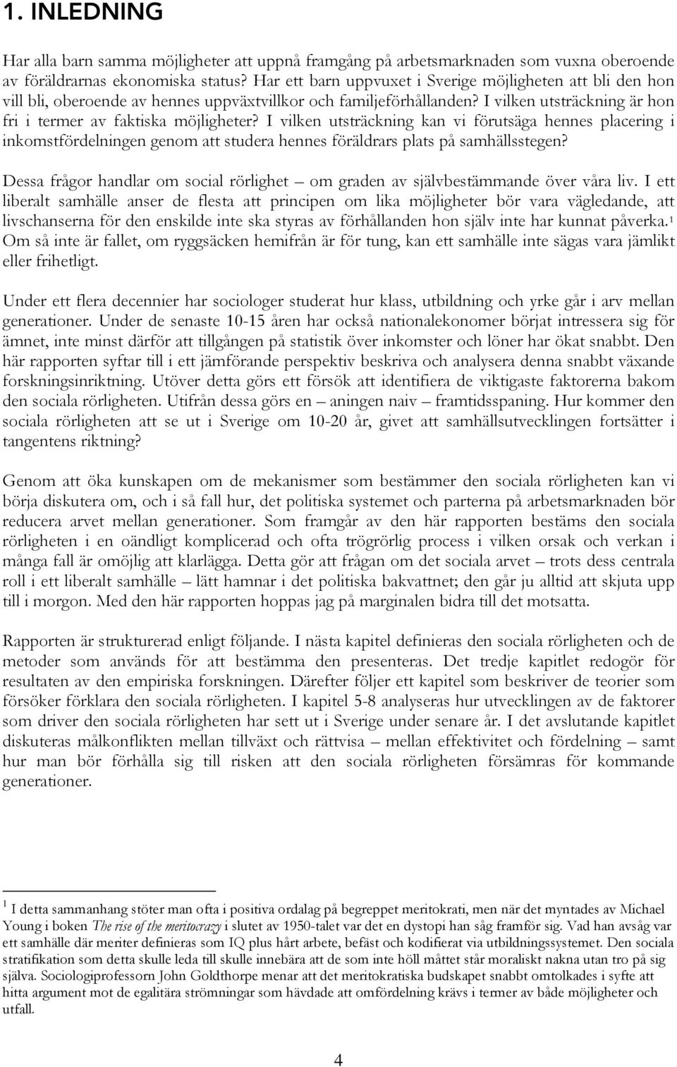 I vilken utsträckning kan vi förutsäga hennes placering i inkomstfördelningen genom att studera hennes föräldrars plats på samhällsstegen?