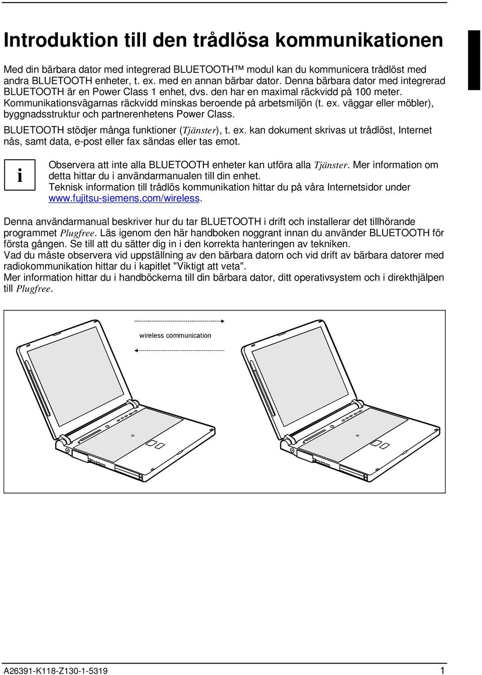 väggar eller möbler), byggnadsstruktur och partnerenhetens Power Class. BLUETOOTH stödjer många funktioner (Tjänster), t. ex.