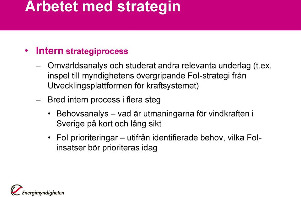 kraftsystemet) Bred intern process i flera steg Behovsanalys vad är utmaningarna för vindkraften i