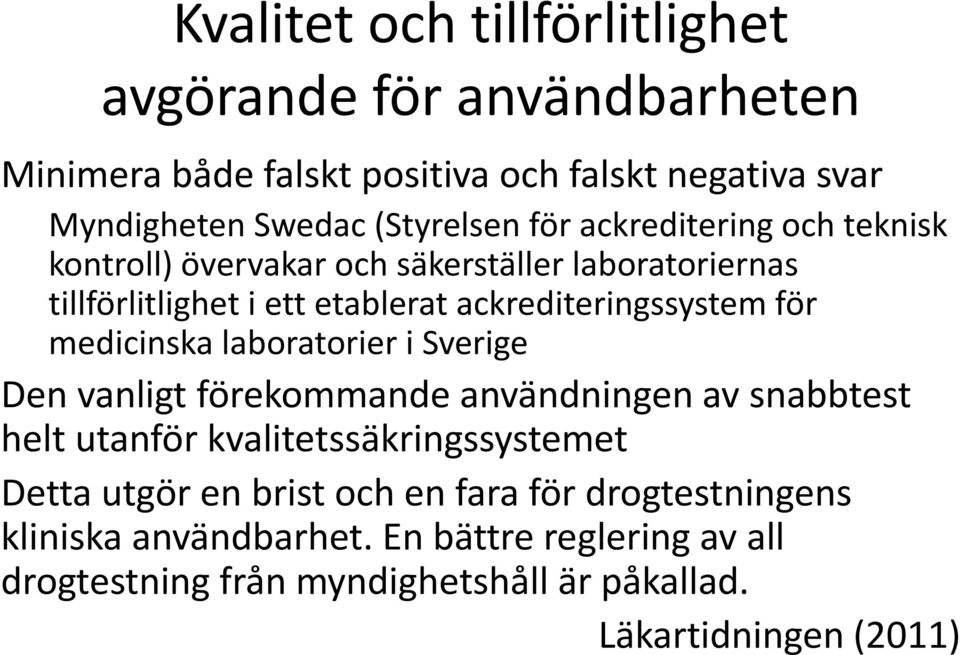 medicinska laboratorier i Sverige Den vanligt förekommande användningen av snabbtest helt utanför kvalitetssäkringssystemet Detta utgör en brist