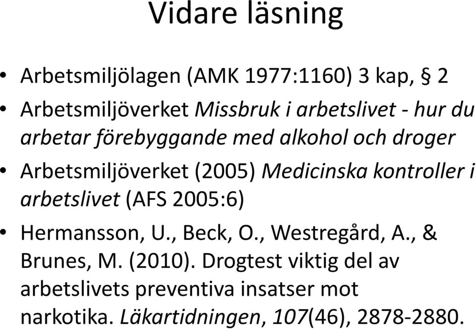 i arbetslivet (AFS 2005:6) Hermansson, U., Beck, O., Westregård, A., & Brunes, M. (2010).