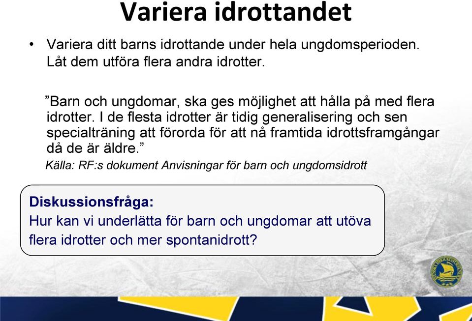 I de flesta idrotter är tidig generalisering och sen specialträning att förorda för att nå framtida idrottsframgångar då